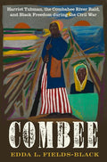 COMBEE: Harriet Tubman, the Combahee River Raid, and Black Freedom during the Civil War cover image