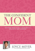 The Confident Mom: Guiding Your Family with God's Strength and Wisdom cover image