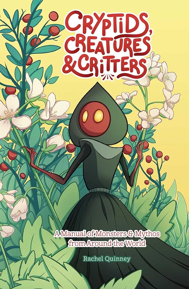 Cryptids, Creatures & Critters: A Manual of Monsters & Mythos from Around the World cover image