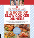 The Crock-Pot Ladies Big Book of Slow Cooker Dinners: More Than 300 Fabulous and Fuss-Free Recipes for Families on the Go cover image