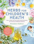 Herbs for Children's Health, 3rd Edition: How to Make and Use Gentle Herbal Remedies for Common Childhood Ailments cover image