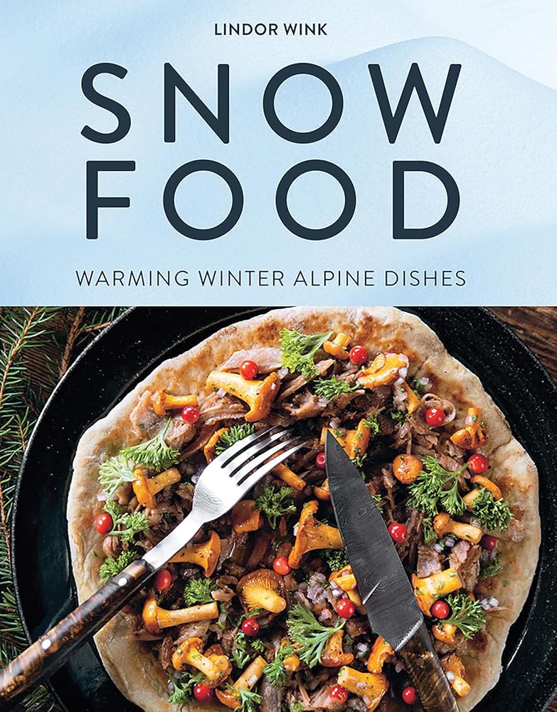 Snow Food: Warming Winter Alpine Dishes cover image
