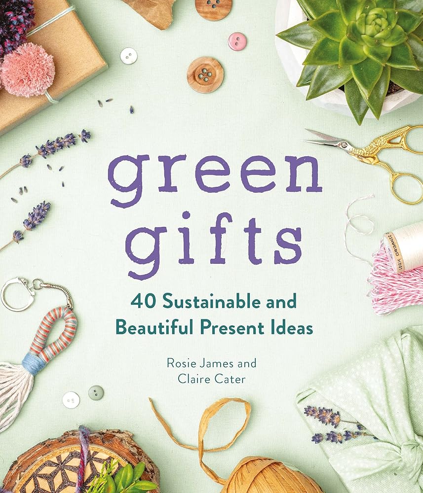 Green Gifts: 40 Sustainable and Beautiful Present Ideas cover image