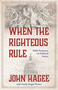 When The Righteous Rule: Bible Positions On Political Issues cover image