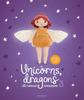 Unicorns, Dragons and More Fantasy Amigurumi 3: Bring 14 Wondrous Characters to Life! cover image