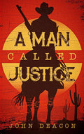 A Man Called Justice: A Classic Western Series with Heart (Silent Justice) cover image