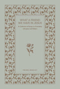 What A Friend We Have in Jesus | A Collection of Essays on Friendship With Jesus and Others cover image